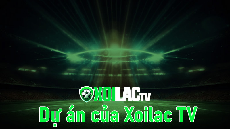 Dự án xem trực tiếp bóng đá Xoilactv hấp dẫn